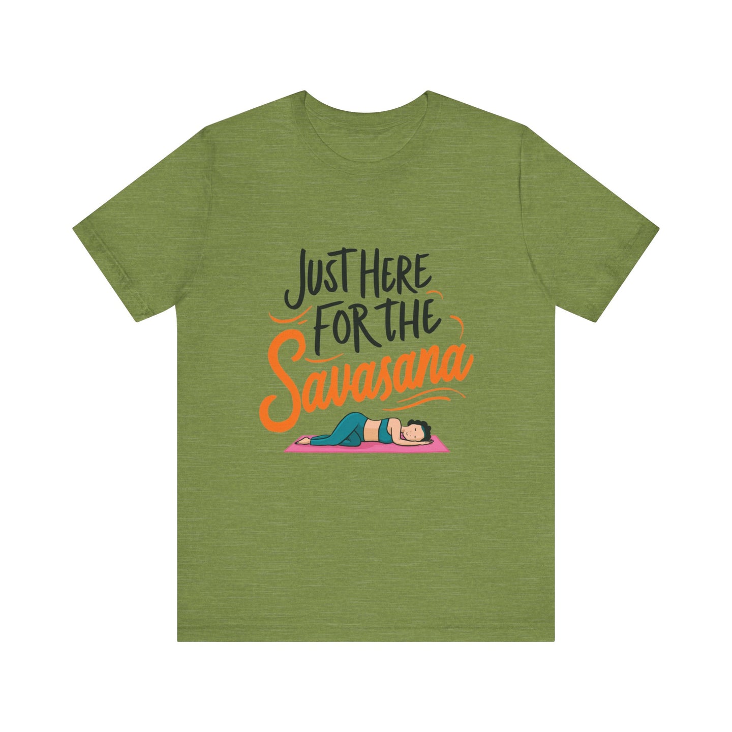 Yoga Tee - Just Here for the Savasana